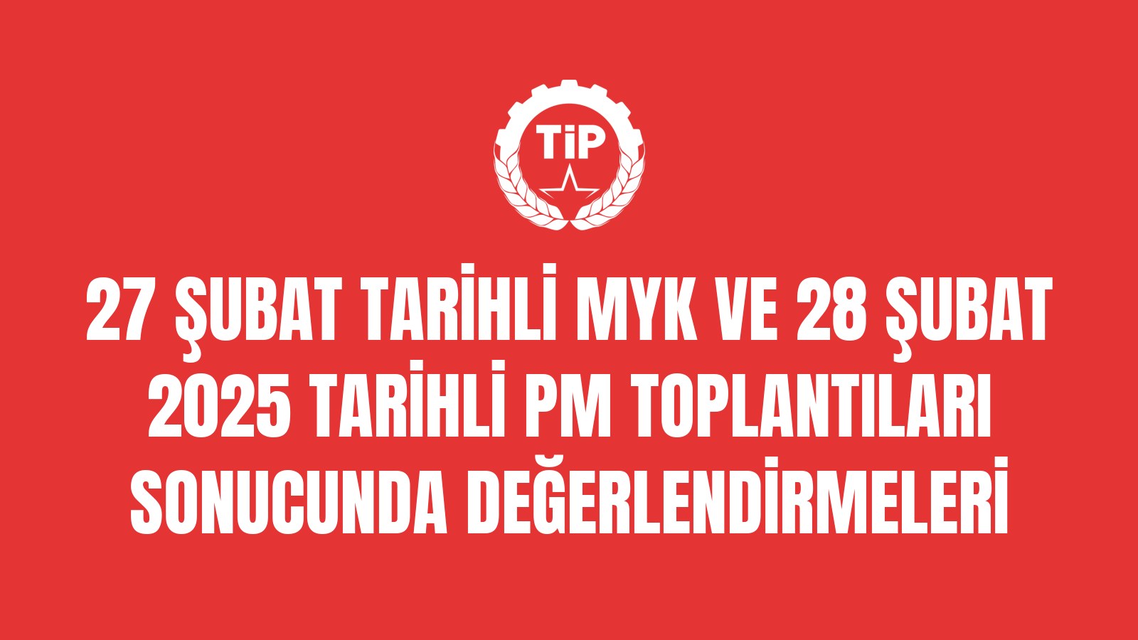 27 Şubat Tarihli Myk ve 28 Şubat 2025 Tarihli Pm Toplantıları Sonucunda Değerlendirmeleri