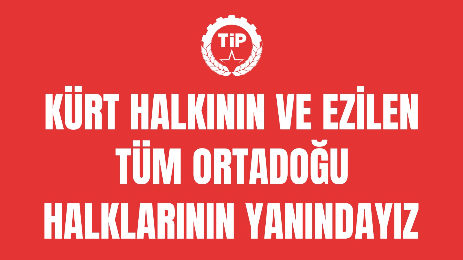 Kürt Halkının ve Ezilen Tüm Ortadoğu Halklarının Yanındayız